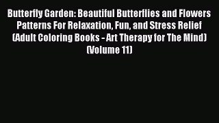 Read Butterfly Garden: Beautiful Butterflies and Flowers Patterns For Relaxation Fun and Stress