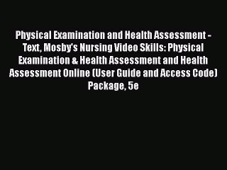 Download Physical Examination and Health Assessment - Text Mosby's Nursing Video Skills: Physical