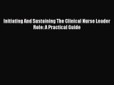 Download Initiating And Sustaining The Clinical Nurse Leader Role: A Practical Guide [PDF]