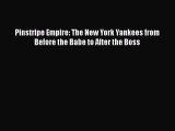 PDF Pinstripe Empire: The New York Yankees from Before the Babe to After the Boss Free Books