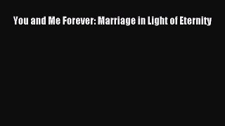 Read You and Me Forever: Marriage in Light of Eternity Ebook Free