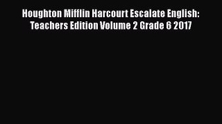 Download Houghton Mifflin Harcourt Escalate English: Teachers Edition Volume 2 Grade 6 2017