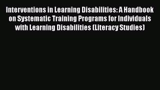 Read Interventions in Learning Disabilities: A Handbook on Systematic Training Programs for