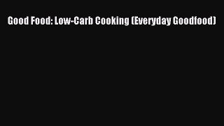 Download Good Food: Low-Carb Cooking (Everyday Goodfood) Ebook Online