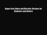 Download Sugar-free Cakes and Biscuits: Recipes for Diabetics and Dieters Ebook Free