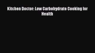 Read Kitchen Doctor: Low Carbohydrate Cooking for Health PDF Free
