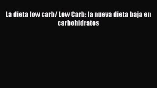 Read La dieta low carb/ Low Carb: la nueva dieta baja en carbohidratos PDF Online