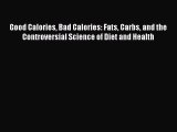 Read Good Calories Bad Calories: Fats Carbs and the Controversial Science of Diet and Health