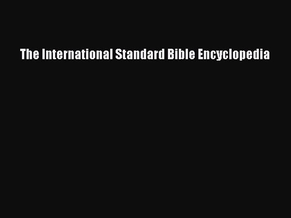 Read The International Standard Bible Encyclopedia PDF Free