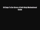 Download 30 Days To De-Stress: A Self-Help Motivational Guide Ebook Online