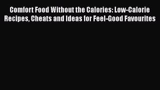 Read Comfort Food Without the Calories: Low-Calorie Recipes Cheats and Ideas for Feel-Good