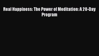 Read Real Happiness: The Power of Meditation: A 28-Day Program PDF Online