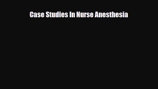 Download Case Studies In Nurse Anesthesia [Read] Online