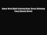 Download Swear Word Adult Coloring Book: Stress Relieving Fancy Sweary Words PDF Free