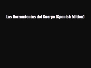 Read ‪Las Herramientas del Cuerpo (Spanish Edition)‬ Ebook Free