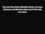 Read The Lean Farm: How to Minimize Waste Increase Efficiency and Maximize Value and Profits