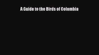 Download A Guide to the Birds of Colombia Ebook Free