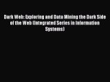Download Dark Web: Exploring and Data Mining the Dark Side of the Web (Integrated Series in