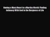 Read Having a Mary Heart in a Martha World: Finding Intimacy With God in the Busyness of Life