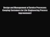 Download Design and Management of Service Processes: Keeping Customers for Life (Engineering