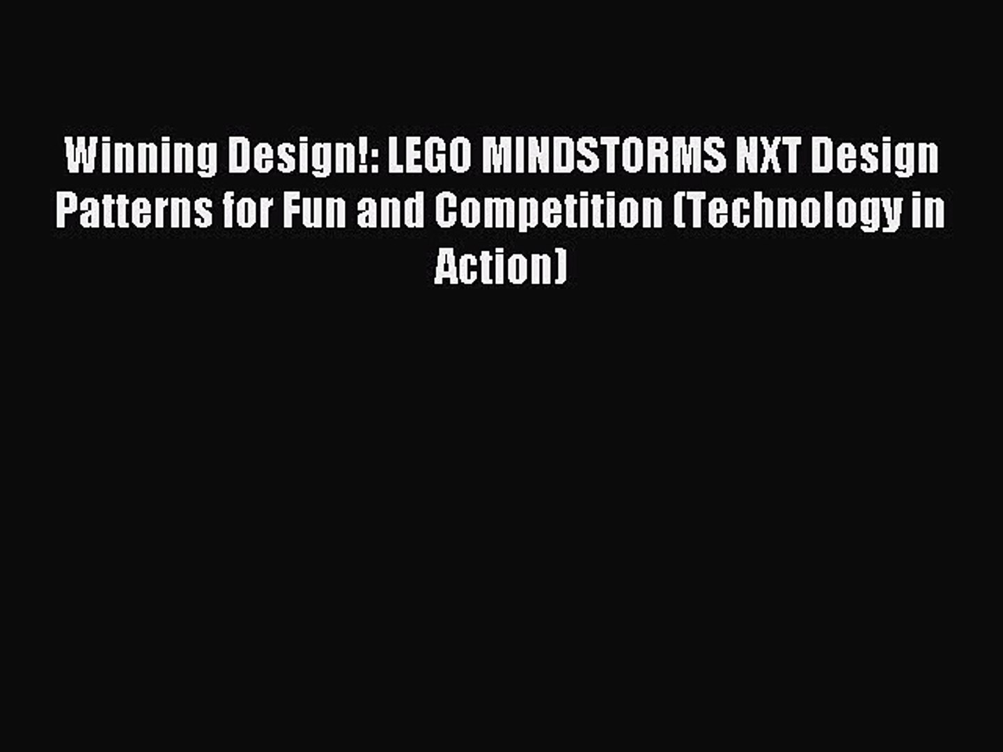 Read Winning Design!: LEGO MINDSTORMS NXT Design Patterns for Fun and Competition (Technology