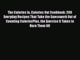 Read The Calories In Calories Out Cookbook: 200 Everyday Recipes That Take the Guesswork Out