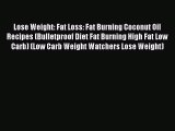 Download Lose Weight: Fat Loss: Fat Burning Coconut Oil Recipes (Bulletproof Diet Fat Burning