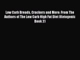 Read Low Carb Breads Crackers and More: From The Authors of The Low Carb High Fat Diet (Ketogenic