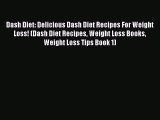 Read Dash Diet: Delicious Dash Diet Recipes For Weight Loss! (Dash Diet Recipes Weight Loss