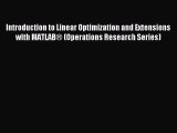 Read Introduction to Linear Optimization and Extensions with MATLAB® (Operations Research Series)