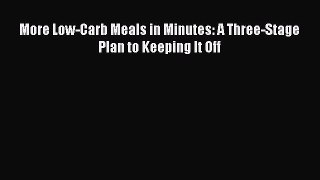 Download More Low-Carb Meals in Minutes: A Three-Stage Plan to Keeping It Off PDF Online