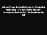 Download Nutrient Power: Nutrient Rich Blender Recipes For A Lean Body - Fast Diet Results