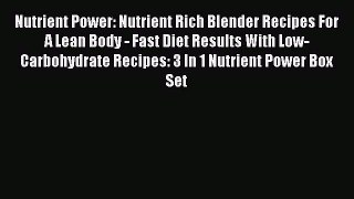 Download Nutrient Power: Nutrient Rich Blender Recipes For A Lean Body - Fast Diet Results
