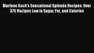 Read Marlene Koch's Sensational Splenda Recipes: Over 375 Recipes Low in Sugar Fat and Calories