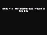 Read Teen to Teen: 365 Daily Devotions by Teen Girls for Teen Girls PDF Free