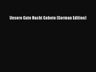 Read Unsere Gute Nacht Gebete (German Edition) Ebook Free