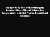Download Giving Voice To What We Know: Margaret Newman's Theory Of Health As Expanding Consciousness