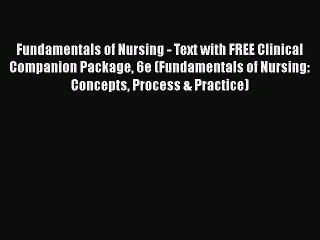 [PDF] Fundamentals of Nursing - Text with FREE Clinical Companion Package 6e (Fundamentals