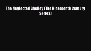 Read The Neglected Shelley (The Nineteenth Century Series) Ebook Online