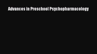 Download Advances in Preschool Psychopharmacology [Read] Online