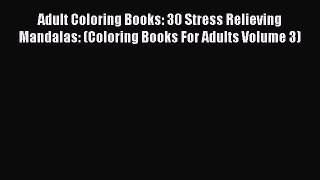 Read Adult Coloring Books: 30 Stress Relieving Mandalas: (Coloring Books For Adults Volume
