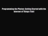 Read Programming the Photon: Getting Started with the Internet of Things (Tab) Ebook Free