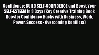 Read Confidence: BUILD SELF-CONFIDENCE and Boost Your SELF-ESTEEM in 3 Days (Key Creative Training