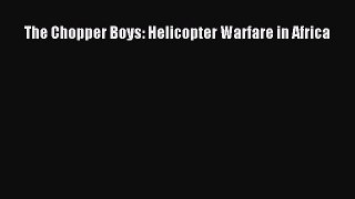 Read The Chopper Boys: Helicopter Warfare in Africa Ebook Free