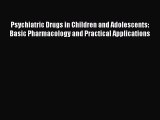 PDF Psychiatric Drugs in Children and Adolescents: Basic Pharmacology and Practical Applications