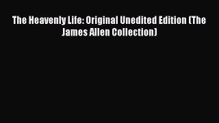 Read The Heavenly Life: Original Unedited Edition (The James Allen Collection) Ebook Free