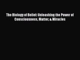 Read The Biology of Belief: Unleashing the Power of Consciousness Matter & Miracles Ebook Free