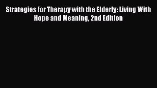 [PDF] Strategies for Therapy with the Elderly: Living With Hope and Meaning 2nd Edition [PDF]