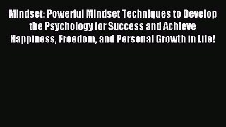 Read Mindset: Powerful Mindset Techniques to Develop the Psychology for Success and Achieve