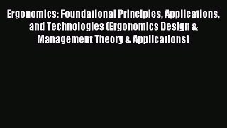 Read Ergonomics: Foundational Principles Applications and Technologies (Ergonomics Design &